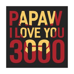 Papaw I Love You 3000 Svg, Fathers Day Svg, Papaw Svg, Grandpa Svg, Love Grandpa Svg, I Love You 3000 Svg, Iron Man Svg,