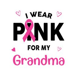 I Wear Pink For My Grandma Svg, Awareness Svg, Breast Cancer Svg, Cancer Grandma Svg, Grandma Svg, Wear Pink Svg, Pink R