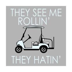 they see me rollin they hatin svg, trending svg, golfers svg, golfing svg, golf lovers, golf player svg, golf balls, gol
