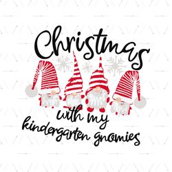 Christmas With My Kindergarten Gnomies Svg, Christmas Svg, Gnomies Svg, Christmas Party Svg, Christmas Night Svg, Snow S