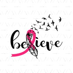 Believe Feather Cancer Ribbon Svg, Breast Cancer Svg, Believe Svg, Bird Svg, Pink Ribbon Svg, Feather Svg, Women Svg, Ca