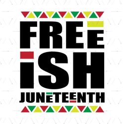 Freeish Juneteenth Svg, Juneteenth Svg, Juneteenth Day Svg, Freeish Svg, Black Freedom Svg, Black History Svg, African A