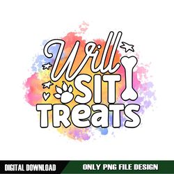 Will Sit For Treats Funny Sarcastic PNG