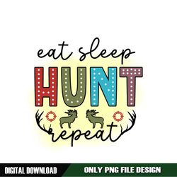 Eat Sleep Hunt Repeat Digital PNG File
