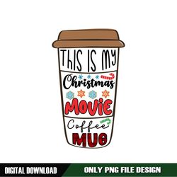 This is My Christmas Movie Coffee Mug PNG