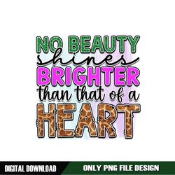 No Beauty Shines Brighter Than That Of A Heart PNG