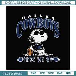 Dallas Cowboys Snoopy Here We Go SVG,NFL, NFL svg, NFL Football,Super bowl svg, Superbowl