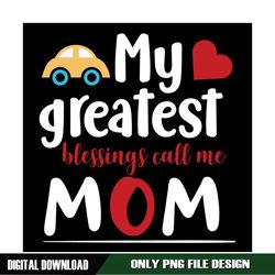 My Greatest Blessings Call Me Mom PNG