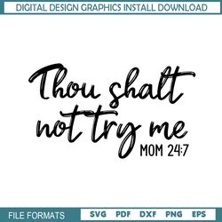 Thou Shalt Not try Me Mom 24 7 SVG
