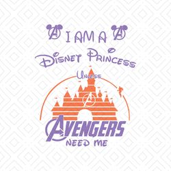 I Am A Disney Princess Unless Avengers Need Me Shirt Svg, Funny Shirt, Disney Princess, Disney Svg, Marvel avengers, Svg