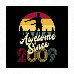 Awesome Since 2009 Svg, Gift For Birthday, Gift For Friends, Cricut File, Silhouette Cameo, Svg, Png, Dxf, Eps