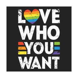 Love Who You Want Gay Pride Svg, Lgbt Svg, Rainbow Svg, Lgbtq Svg, Gays Love Svg, Gay Svg, Lesbian Svg, Lbt Quote, Gay Q