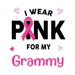 I Wear Pink For My Grammy Svg, Awareness Svg, Breast Cancer Svg, Cancer Grandma Svg, Grandma Svg, Grammy Svg, Wear Pink