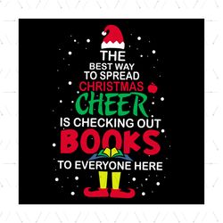 The Best Way To Spread Christmas Cheer Is Checking Out Books To Everyone Here Svg, Christmas Svg, Santa Hat Svg, Merry C