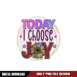 Today I Choose Joy PNG
