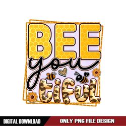 Bee You Tiful Digital Download File