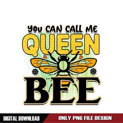 You Can Call Me Queen Bee PNG File