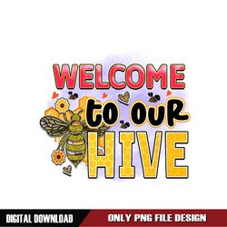 Welcome To Our Hive Sublimation PNG