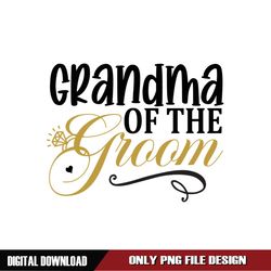 Grandma Of The Groom Digital SVG File