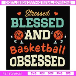 Stressed Blessed And Basketball Obsessed SVG