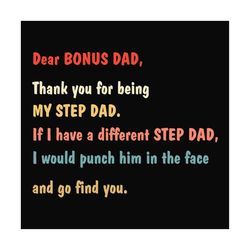 Dear Bonus Dad Svg, Fathers Day Svg, Bonus Dad Svg, Step Dad Svg, Thank You Dad Svg, Dad Svg, Daughter Svg, Son Saying,