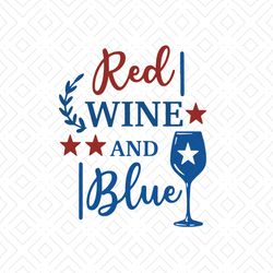 Red Wine And Blue 4th Of July Svg, Independence Svg, 4th Of July Svg, Red Wine Svg, Blue Svg, Wine Svg, Wine Vector, Pat