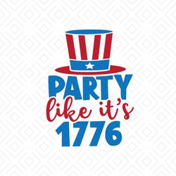 Party Like Its 1776 Svg, Independence Svg, 4th Of July Svg, Party Svg, July 4th Party Svg, 1776 Svg, Uncle Sam Svg, Uncl