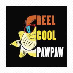 Reel Cool Pawpaw Svg, Fathers Day Svg, Fishing Grandpa Svg, Pawpaw Svg, Grandpa Svg, Fishing Svg, Cute Fish Svg, Fisher