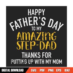 Happy Fathers Day To My Amazing Step Dad Svg, Fathers Day Svg, Step Dad Svg, Dad Svg, Amzing Step Dad, Thank You Dad Svg
