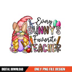 Every Bunny's Favorite Teacher Easter Day Gnome PNG