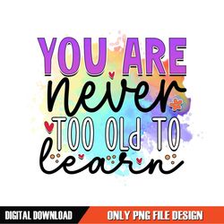 You Are Never Too Old To Learn PNG