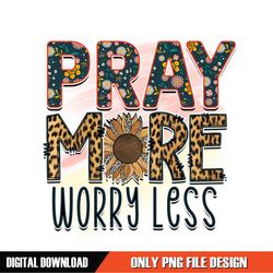 Pray More Worry Less PNG
