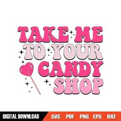 Take Me To Your Candy Shop Valentines Snack SVG