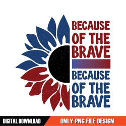 Because Of The Brave Patriotic Sunflower SVG