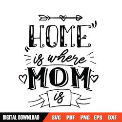 Home Is Where Mom Is Mother Day Arrow SVG
