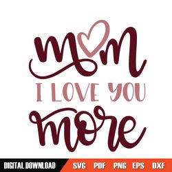 Mom I Love You More Mother Day Heart SVG