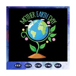 Mother earth day, mom life svg, mother gift, mothers day svg, mothers day gift, mother svg, nana svg, grandma svg, grand