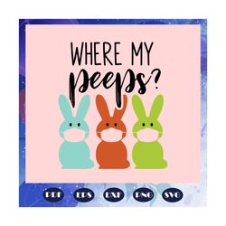Where My Peeps Svg, Easters Svg, Easters Days Svg, Easter Social Distancing From My Peeps Svg, Bunny Easters Svg, Bunny