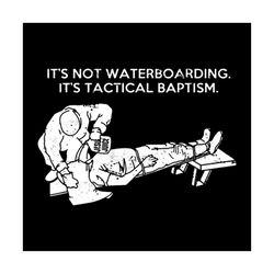 Its Not Waterboarding, Its Tactical Baptism Svg, Trending Svg, Waterboarding Svg, Tactical Baptism Svg, Jesus Juice Svg,