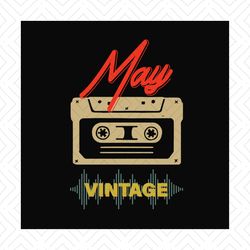 May cassette vintage svg, birthday svg, may birthday svg, born in may, vintage birthday svg, cassette birthday svg, cass