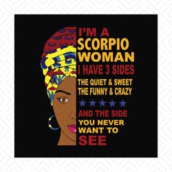 Im a scorpio woman i have 3 sides svg, birthday svg, scorpio svg, scorpio zodiac svg, scorpio birthday, scorpio woman sv