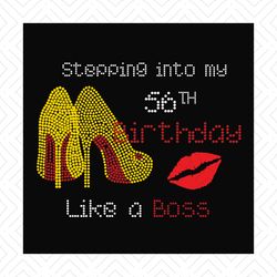 Stepping into my 56th birthday like a boss svg, birthday svg, 56th birthday svg, birthday girl svg, birthday boss svg, b
