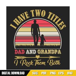 I Have Two Titles Dad And Grandpa Svg, Fathers Day Svg, Dad Svg, Grandpa Svg, Retro Grandpa Svg, Grandpa Life Svg, Vinta