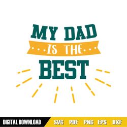 My Dad Is The Best Father Day Sayings SVG