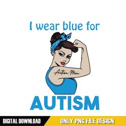 Autism Mom I Wear Blue Design PNG