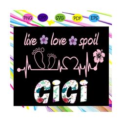 Live love spoil gigi svg, gigi svg, gigi life, mother day svg, mother day gift, mother day lover, For Cricut, SVG, DXF,