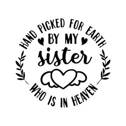 Hand picked for earth by my Sister in heaven svg, Sister my angel svg, Angel sister svg, Memory Sister svg, Sister in he