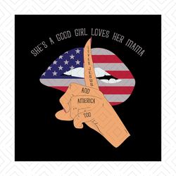 Shes A Good Girl Loves Her Mama Loves Jesus And America Too Svg, Independence Svg, 4th Of July Svg, Good Girl Svg, Love