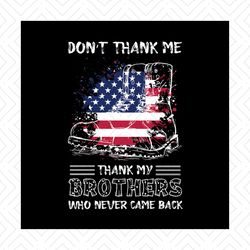 Dont Thank Me Thank My Brothers Who Never Came Back Svg, Independence Svg, 4th Of July Svg, Brothers Svg, War Svg, Marty