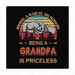 Being A Dad Is An Honor Being A Grandpa Is Priceless Svg, Fathers Day Svg, Dad Svg, Grandpa Svg, Father Svg, Dad Quotes,